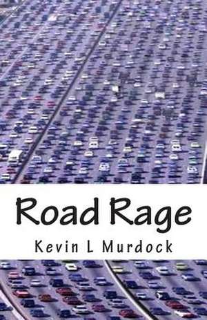 Road Rage de Kevin L. Murdock