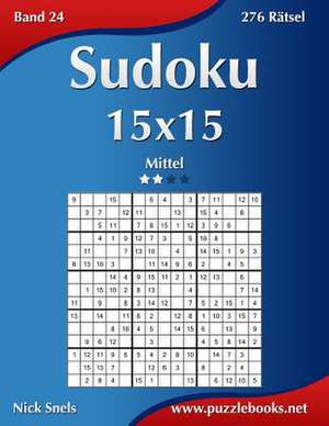 Sudoku 15x15 - Mittel - Band 24 - 276 Ratsel de Nick Snels