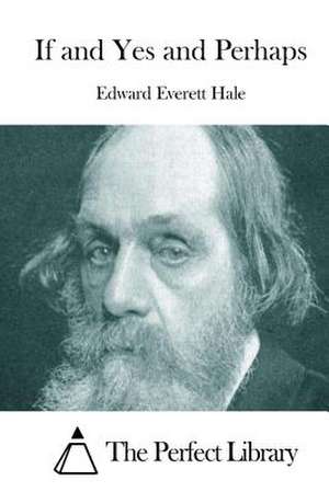 If and Yes and Perhaps de Edward Everett Hale