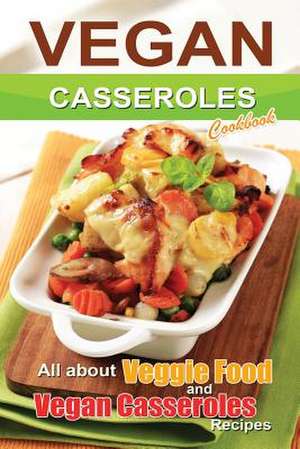 Vegan Casseroles Cookbook de Bobby Flatt