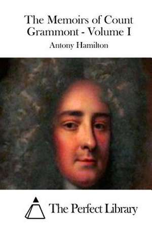 The Memoirs of Count Grammont - Volume I de Antony Hamilton