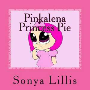 Pinkalena Princess Pie de Sonya M. Lillis