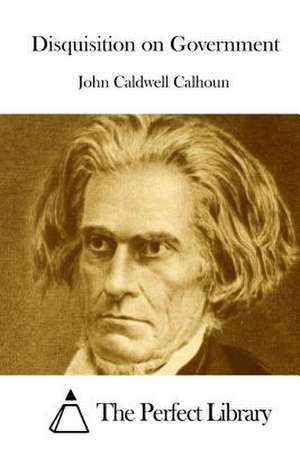 Disquisition on Government de John Caldwell Calhoun