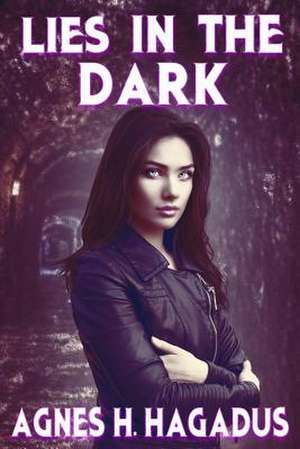 Lies in the Dark de Agnes H. Hagadus