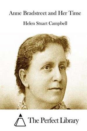 Anne Bradstreet and Her Time de Helen Stuart Campbell