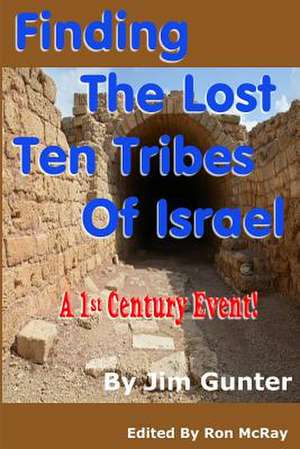 Finding the Lost Ten Tribes of Israel de Jim Gunter