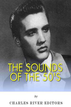 The Sounds of the '50s de Charles River Editors