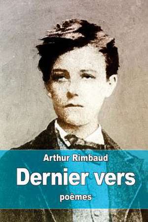 Derniers Vers de Rimbaud, Arthur