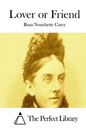 Lover or Friend de Rosa Nouchette Carey