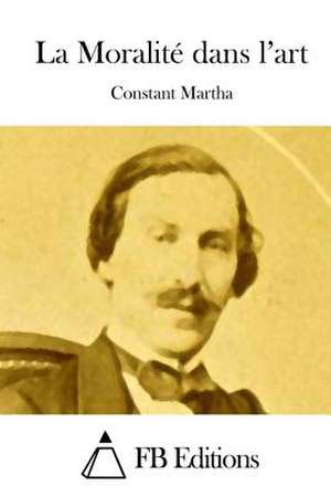 La Moralite Dans L'Art de Constant Martha