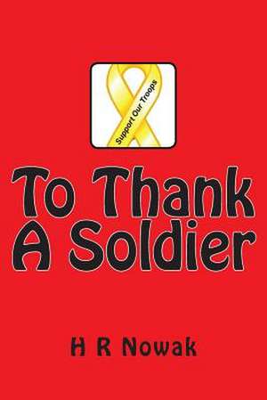 To Thank a Soldier de H. R. Nowak