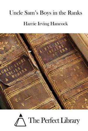 Uncle Sam's Boys in the Ranks de Harrie Irving Hancock