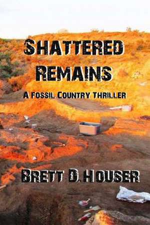 Shattered Remains de Brett D. Houser