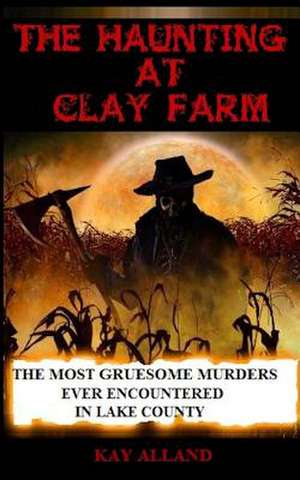 The Haunting at Clay Farm de Kay Alland