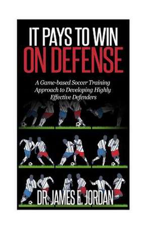 It Pays to Win on Defense de Dr James E. Jordan