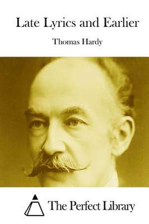 Late Lyrics and Earlier de Thomas Hardy