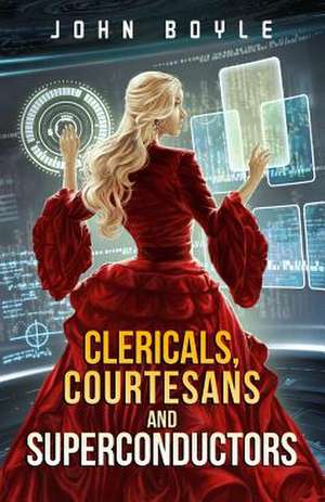 Clericals, Courtesans and Superconductors de John Boyle