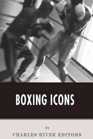 Boxing Icons de Charles River Editors