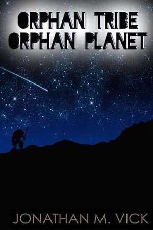 Orphan Tribe, Orphan Planet de Vick, Jonathan M.