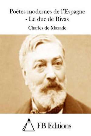 Poetes Modernes de L'Espagne - Le Duc de Rivas de Charles De Mazade