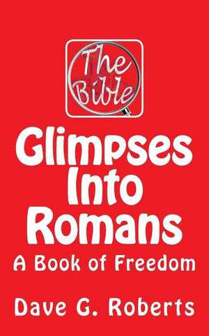 Glimpses Into Romans de Dave G. Roberts