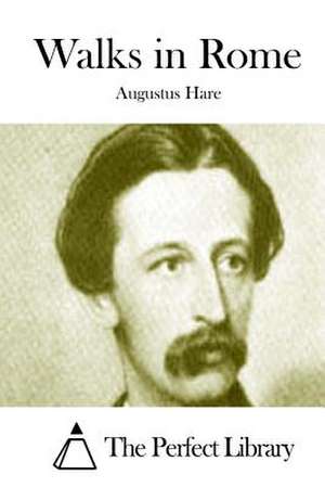 Walks in Rome de Augustus Hare