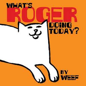 What's Roger Doing Today? de Weef