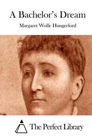 A Bachelor's Dream de Margaret Wolfe Hungerford