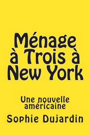 Menage a Trois a New York de Sophie Dujardin