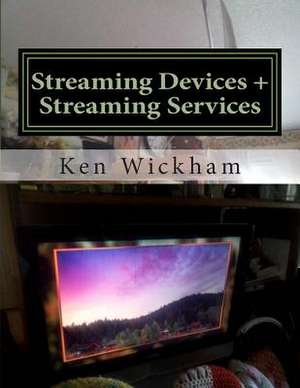 Streaming Devices + Streaming Services de Ken Wickham