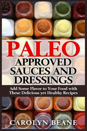 Paleo Approved Sauces and Dressings de Carolyn Beane