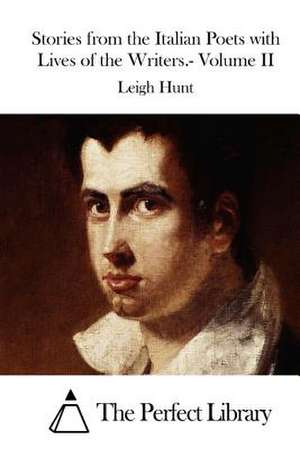 Stories from the Italian Poets with Lives of the Writers.- Volume II de Leigh Hunt