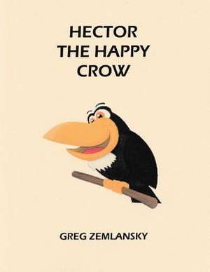 Hector the Happy Crow de Greg Zemlansky