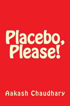 Placebo, Please! de MR Aakash Chaudhary