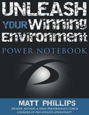 Unleash Your Winning Environment de Matt Phillips