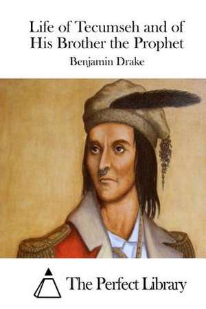 Life of Tecumseh and of His Brother the Prophet de Benjamin Drake