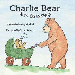 Charlie Bear Won't Go to Sleep de Hayley Mitchell