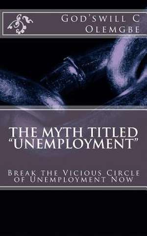 The Myth Titled Unemployment de God'swill C. Olemgbe