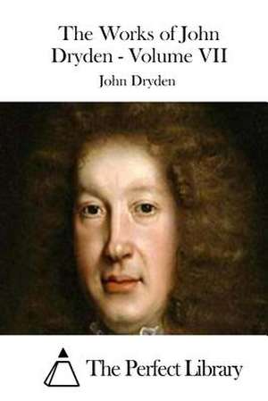 The Works of John Dryden - Volume VII de John Dryden