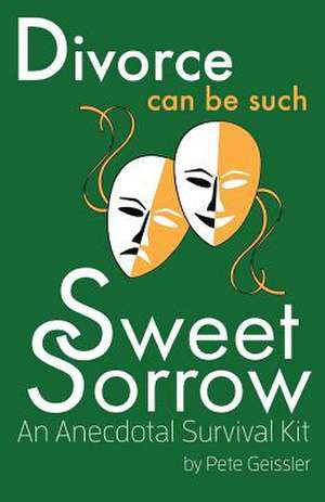 Divorce Can Be Such Sweet Sorrow de Pete Geissler