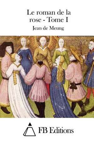 Le Roman de La Rose - Tome I de Jean De Meung