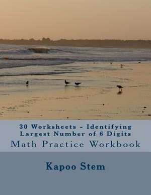 30 Worksheets - Identifying Largest Number of 6 Digits de Kapoo Stem