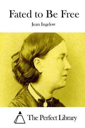 Fated to Be Free de Jean Ingelow