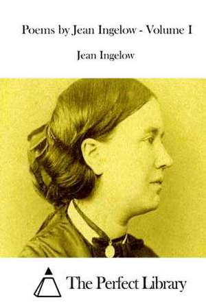 Poems by Jean Ingelow - Volume I de Jean Ingelow