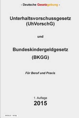 Unterhaltsvorschussgesetz (Uhvorschg) Und Bundeskindergeldgesetz (Bkgg) de Groelsv Verlag