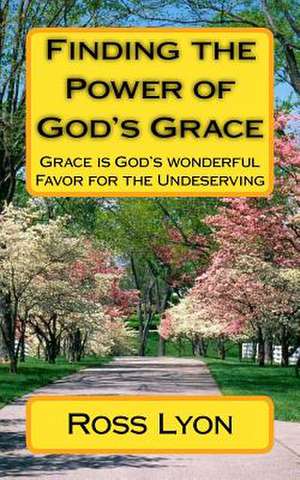 Finding the Power of God's Grace de Ross Lyon