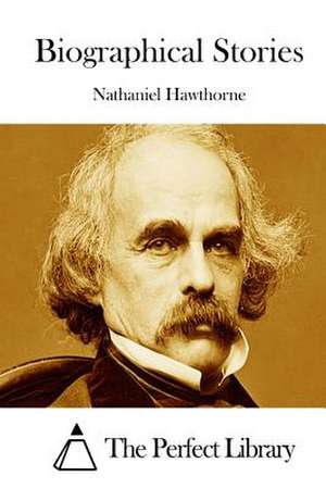 Biographical Stories de Nathaniel Hawthorne