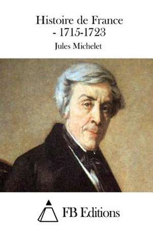 Histoire de France - 1715-1723 de Jules Michelet