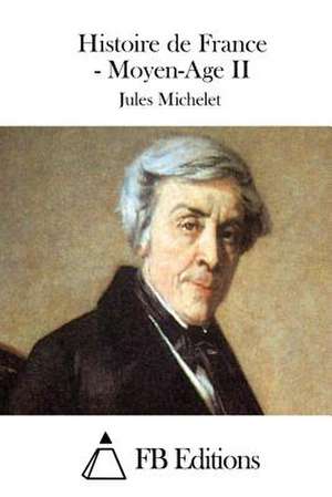 Histoire de France - Moyen-Age II de Jules Michelet