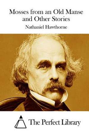 Mosses from an Old Manse and Other Stories de Nathaniel Hawthorne